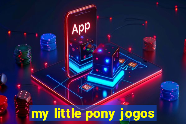 my little pony jogos